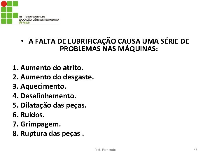  • A FALTA DE LUBRIFICAÇÃO CAUSA UMA SÉRIE DE PROBLEMAS NAS MÁQUINAS: 1.