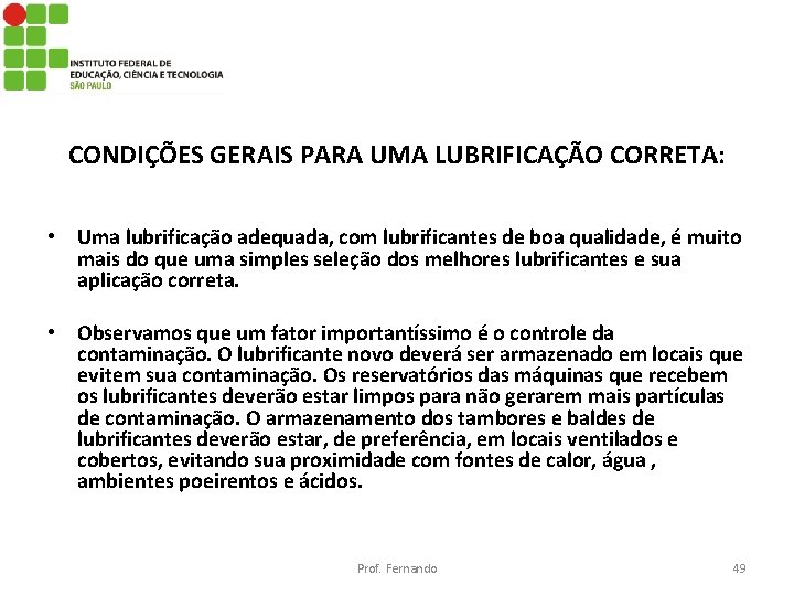 CONDIÇÕES GERAIS PARA UMA LUBRIFICAÇÃO CORRETA: • Uma lubrificação adequada, com lubrificantes de boa