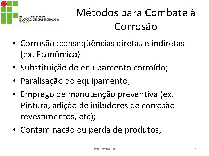 Métodos para Combate à Corrosão • Corrosão : conseqüências diretas e indiretas (ex. Econômica)