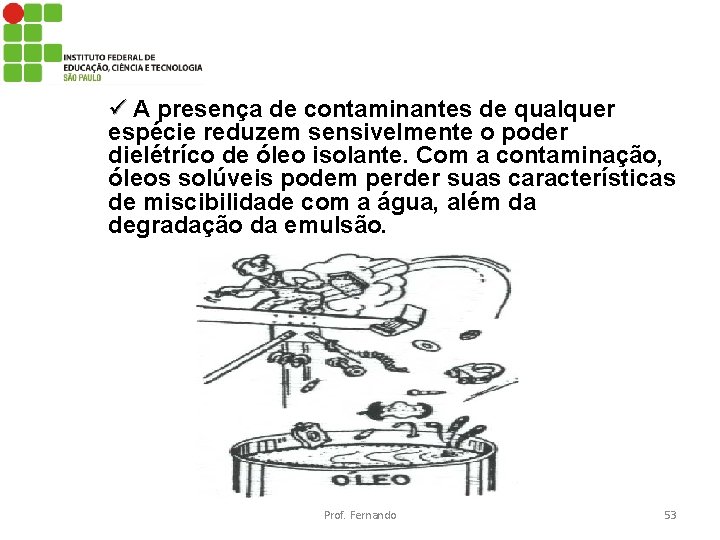 ü A presença de contaminantes de qualquer espécie reduzem sensivelmente o poder dielétríco de