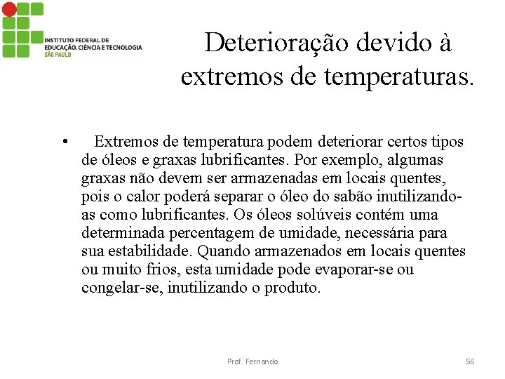 Deterioração devido à extremos de temperaturas. • Extremos de temperatura podem deteriorar certos tipos