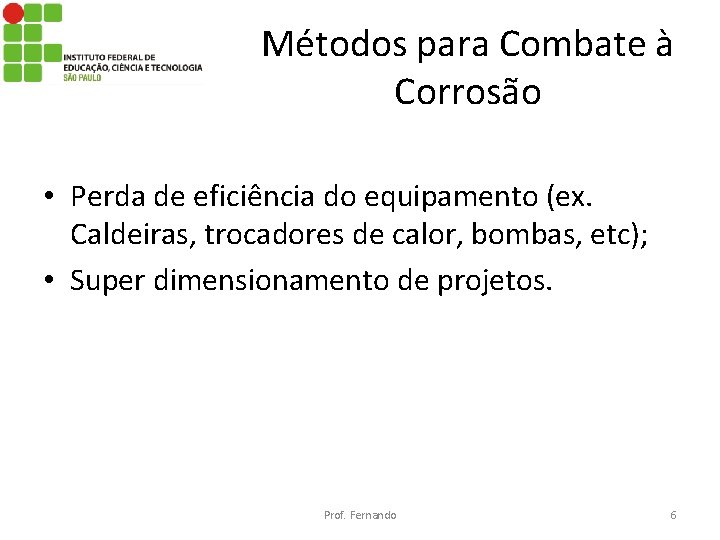 Métodos para Combate à Corrosão • Perda de eficiência do equipamento (ex. Caldeiras, trocadores