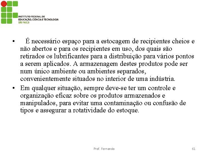  • É necessário espaço para a estocagem de recipientes cheios e não abertos