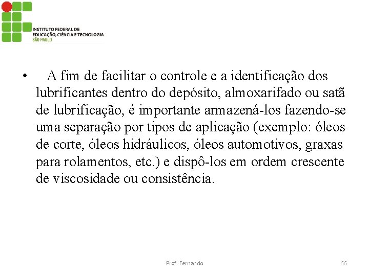  • A fim de facilitar o controle e a identificação dos lubrificantes dentro