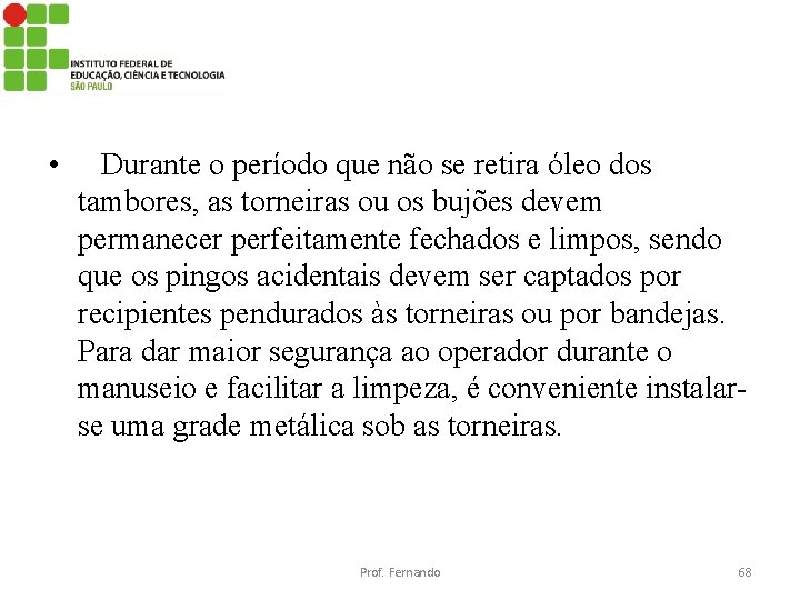  • Durante o período que não se retira óleo dos tambores, as torneiras