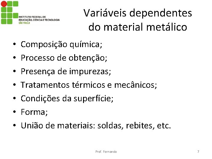 Variáveis dependentes do material metálico • • Composição química; Processo de obtenção; Presença de