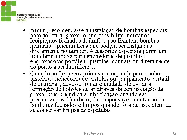  • Assim, recomenda-se a instalação de bombas especiais para se retirar graxa, o