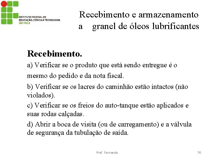 Recebimento e armazenamento a granel de óleos lubrificantes Recebimento. a) Verificar se o produto