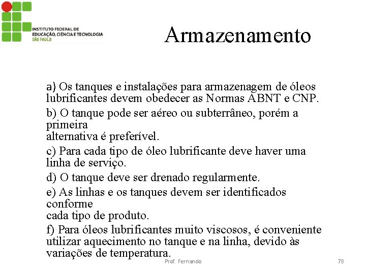 Armazenamento a) Os tanques e instalações para armazenagem de óleos lubrificantes devem obedecer as