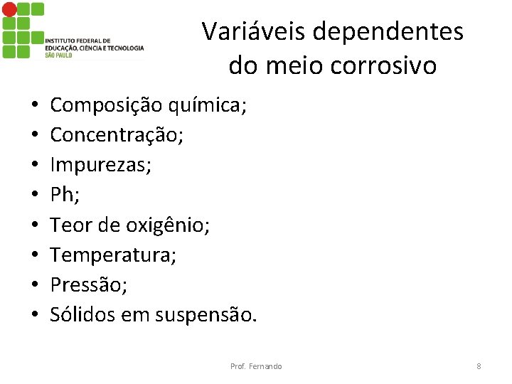 Variáveis dependentes do meio corrosivo • • Composição química; Concentração; Impurezas; Ph; Teor de