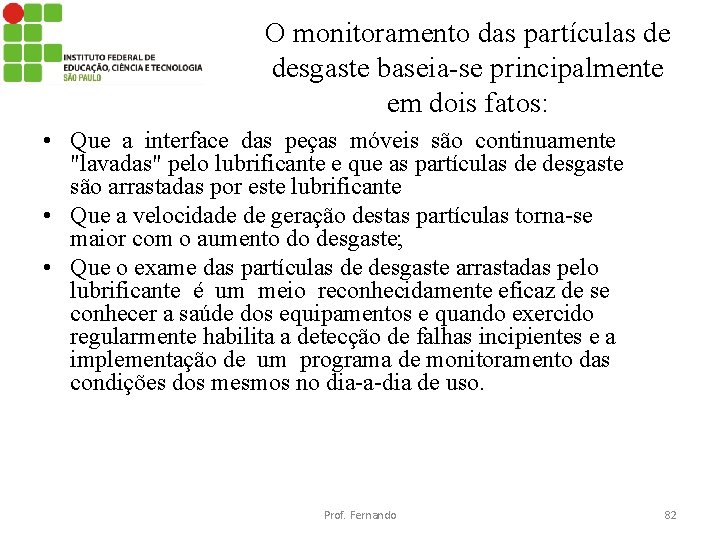 O monitoramento das partículas de desgaste baseia-se principalmente em dois fatos: • Que a