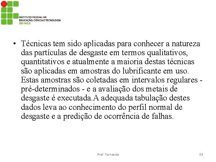  • Técnicas tem sido aplicadas para conhecer a natureza das partículas de desgaste