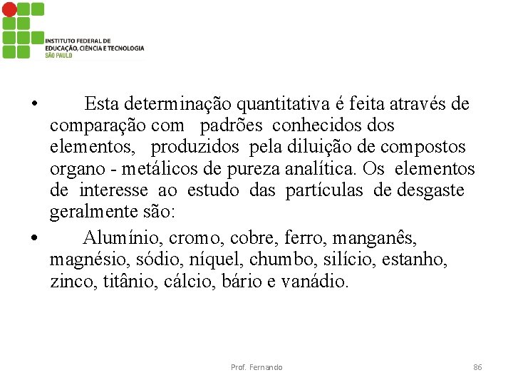  • Esta determinação quantitativa é feita através de comparação com padrões conhecidos elementos,