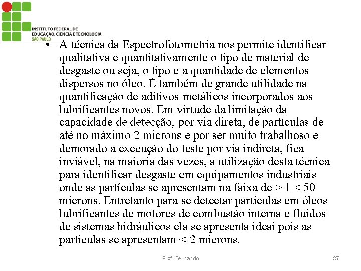  • A técnica da Espectrofotometria nos permite identificar qualitativa e quantitativamente o tipo
