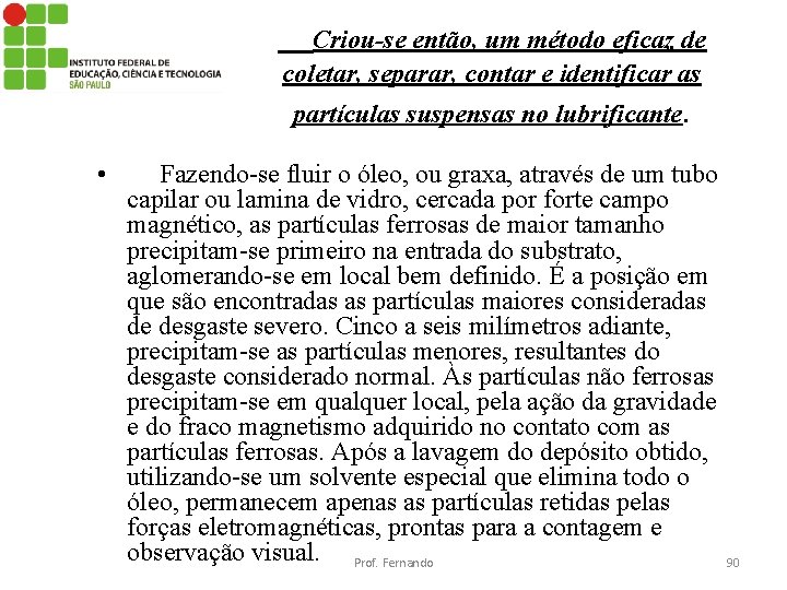 Criou-se então, um método eficaz de coletar, separar, contar e identificar as partículas suspensas