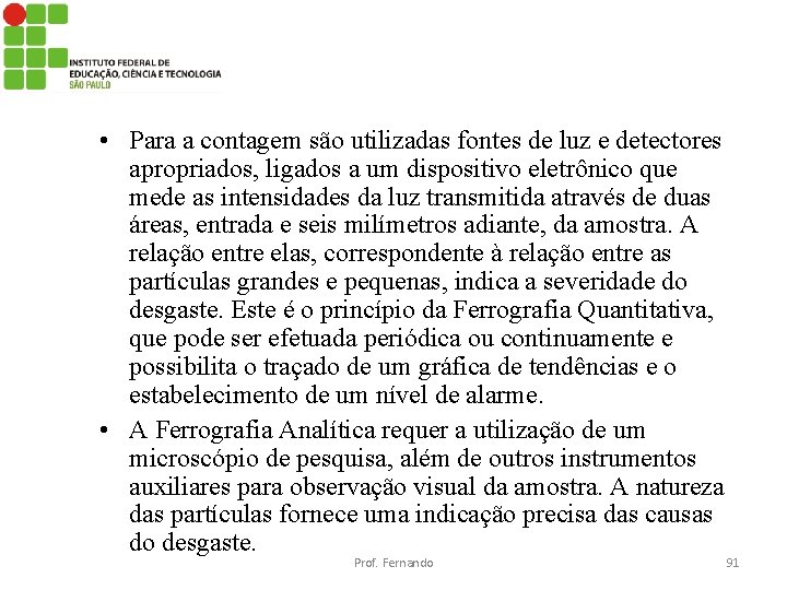  • Para a contagem são utilizadas fontes de luz e detectores apropriados, ligados