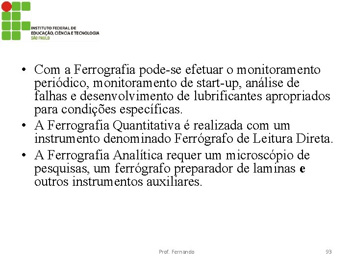  • Com a Ferrografia pode-se efetuar o monitoramento periódico, monitoramento de start-up, análise