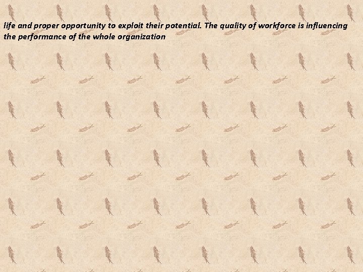 life and proper opportunity to exploit their potential. The quality of workforce is influencing