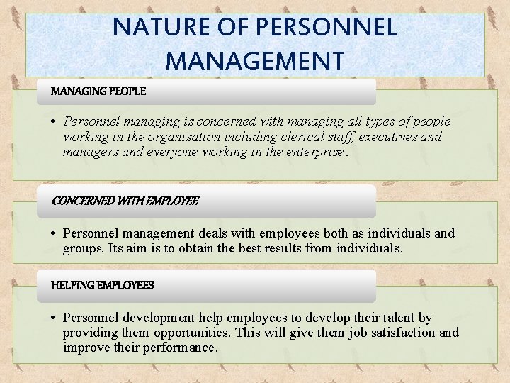 NATURE OF PERSONNEL MANAGEMENT MANAGING PEOPLE • Personnel managing is concerned with managing all