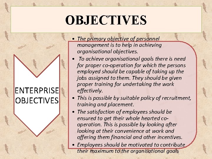 OBJECTIVES ENTERPRISE OBJECTIVES • The primary objective of personnel management is to help in