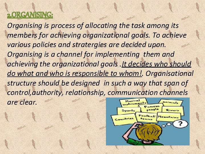 2. ORGANISING: Organising is process of allocating the task among its members for achieving