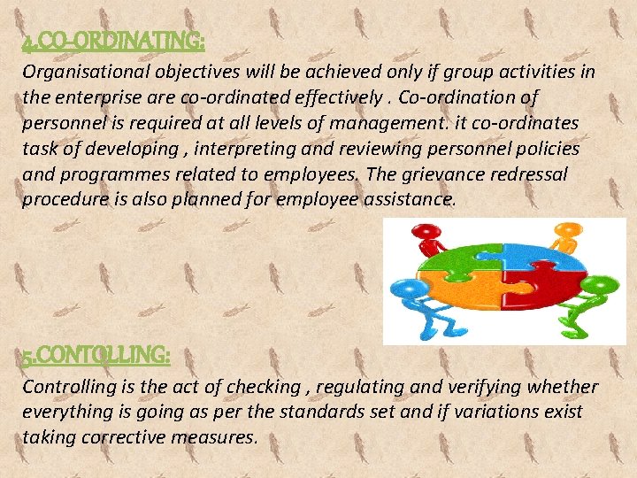 4. CO-ORDINATING: Organisational objectives will be achieved only if group activities in the enterprise