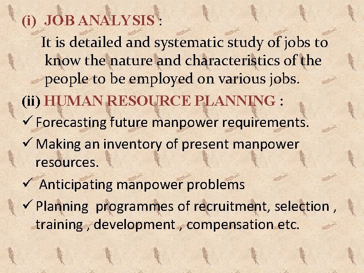 (i) JOB ANALYSIS : It is detailed and systematic study of jobs to know