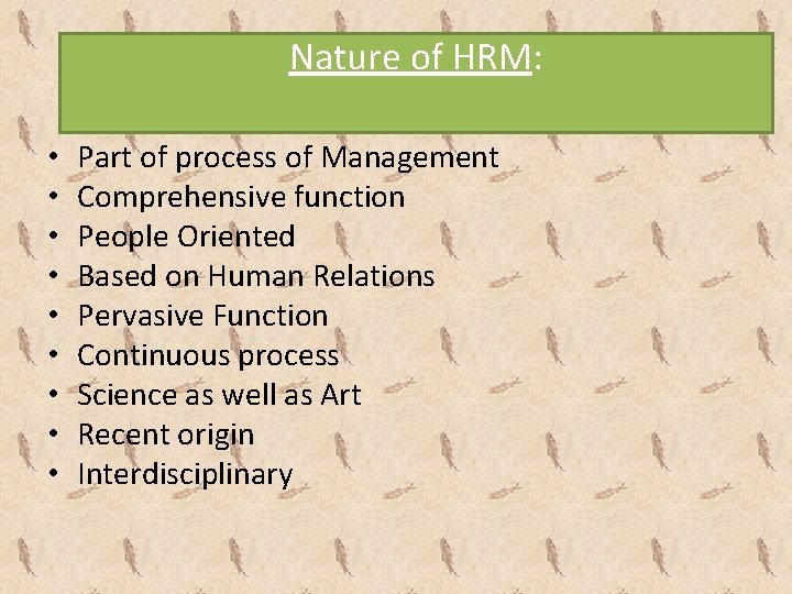 Nature of HRM: • • • Part of process of Management Comprehensive function People