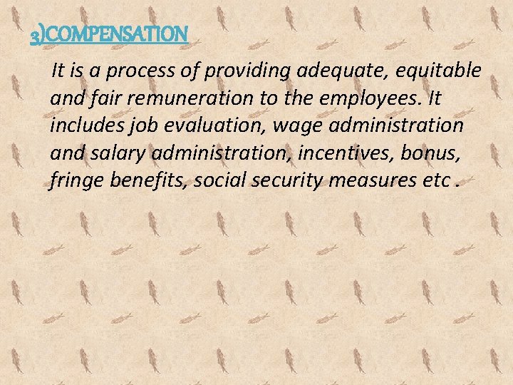 3)COMPENSATION It is a process of providing adequate, equitable and fair remuneration to the