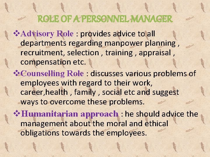 ROLE OF A PERSONNEL MANAGER v. Advisory Role : provides advice to all departments