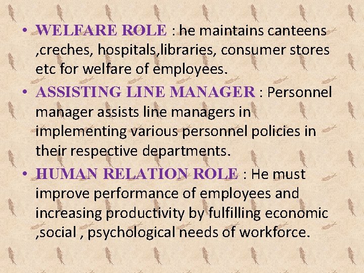 • WELFARE ROLE : he maintains canteens , creches, hospitals, libraries, consumer stores