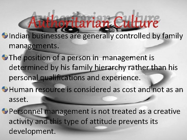Authoritarian Culture Indian businesses are generally controlled by family managements. The position of a