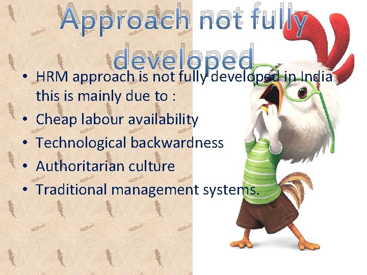 Approach not fully developed • HRM approach is not fully developed in India this