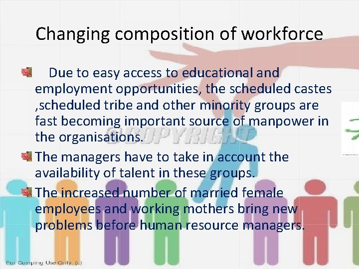 Changing composition of workforce Due to easy access to educational and employment opportunities, the