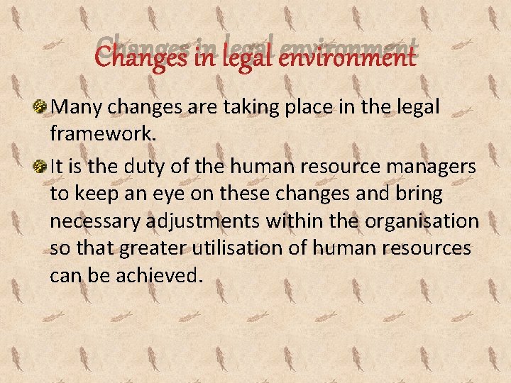 Changes in legal environment Many changes are taking place in the legal framework. It