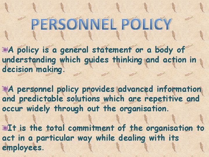 PERSONNEL POLICY A policy is a general statement or a body of understanding which