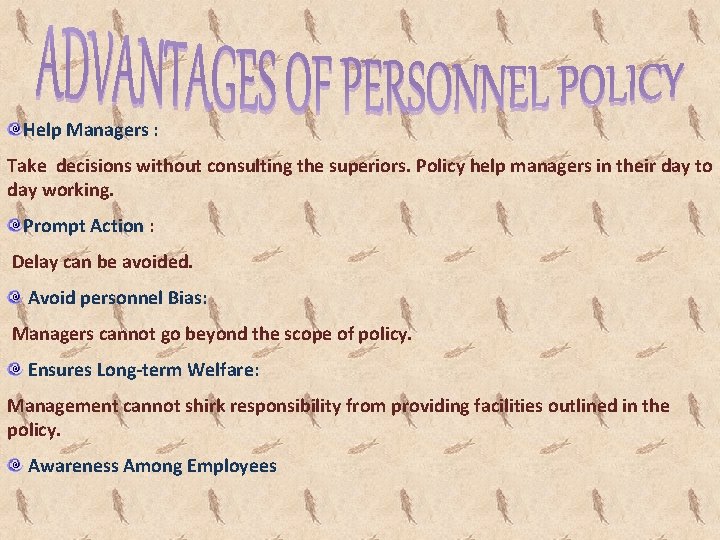 Help Managers : Take decisions without consulting the superiors. Policy help managers in their