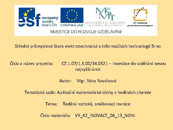 Střední průmyslová škola elektrotechnická a informačních technologií Brno Číslo a název projektu: CZ. 1.