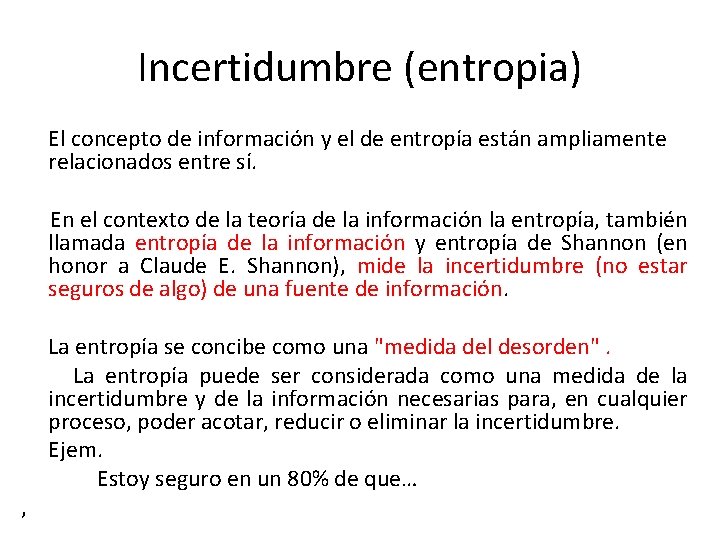 Incertidumbre (entropia) El concepto de información y el de entropía están ampliamente relacionados entre