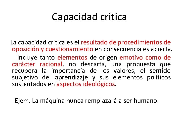 Capacidad critica La capacidad crítica es el resultado de procedimientos de oposición y cuestionamiento