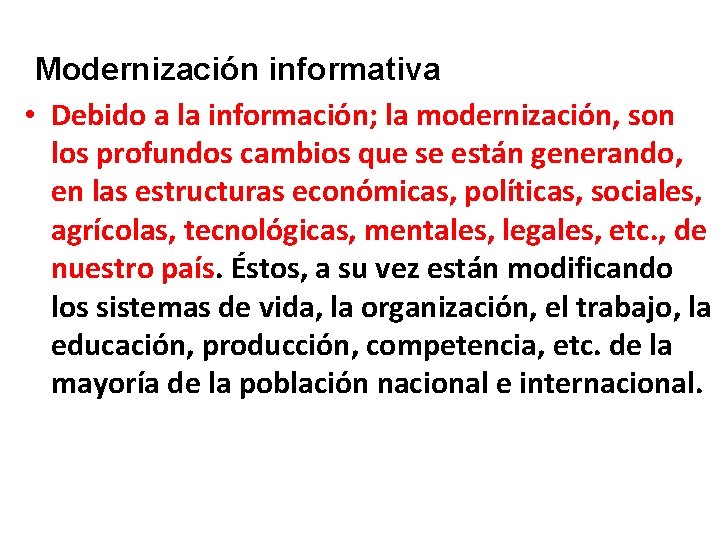 Modernización informativa • Debido a la información; la modernización, son los profundos cambios que