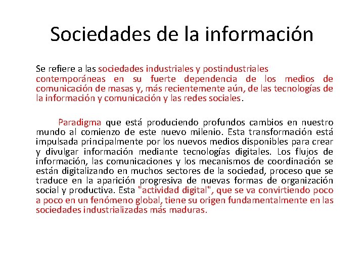 Sociedades de la información Se refiere a las sociedades industriales y postindustriales contemporáneas en