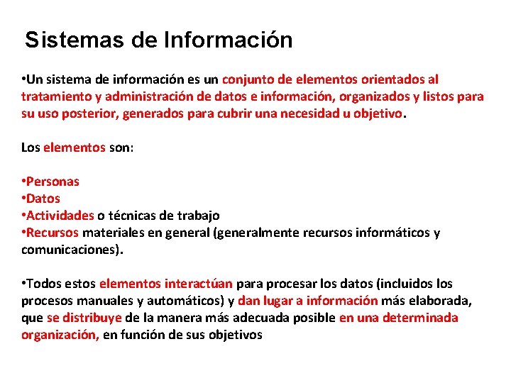 Sistemas de Información • Un sistema de información es un conjunto de elementos orientados