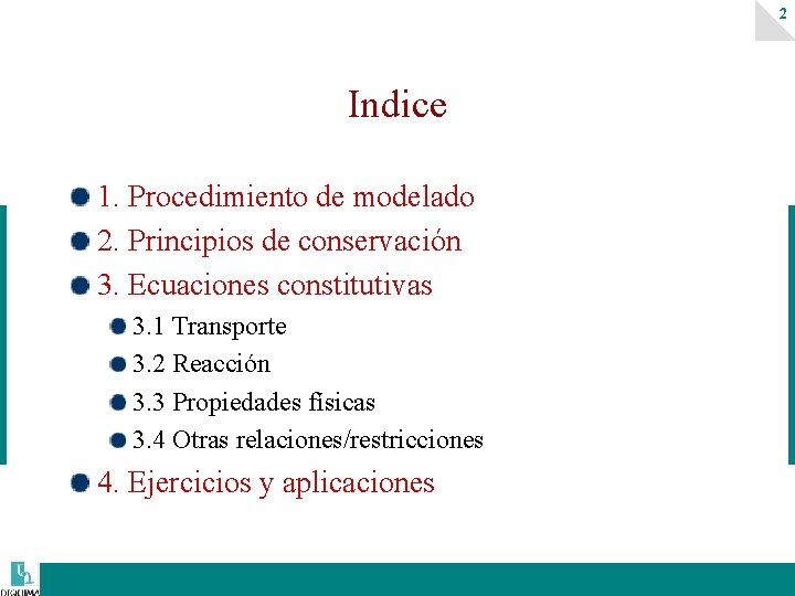 2 Indice 1. Procedimiento de modelado 2. Principios de conservación 3. Ecuaciones constitutivas 3.