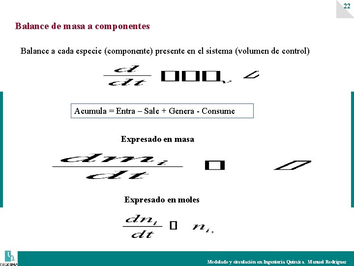 22 Balance de masa a componentes Balance a cada especie (componente) presente en el