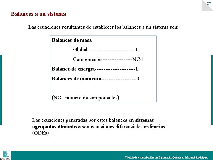 27 Balances a un sistema Las ecuaciones resultantes de establecer los balances a un