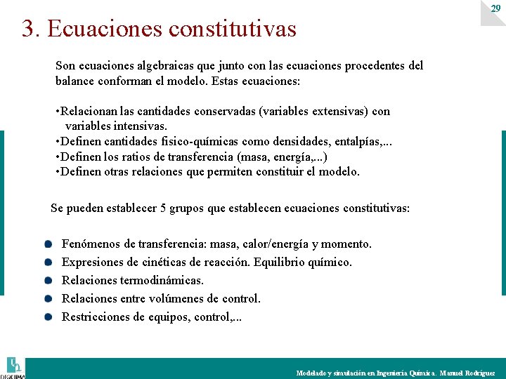 29 3. Ecuaciones constitutivas Son ecuaciones algebraicas que junto con las ecuaciones procedentes del