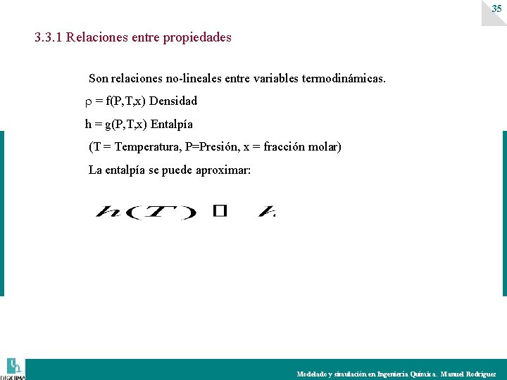 35 3. 3. 1 Relaciones entre propiedades Son relaciones no-lineales entre variables termodinámicas. =