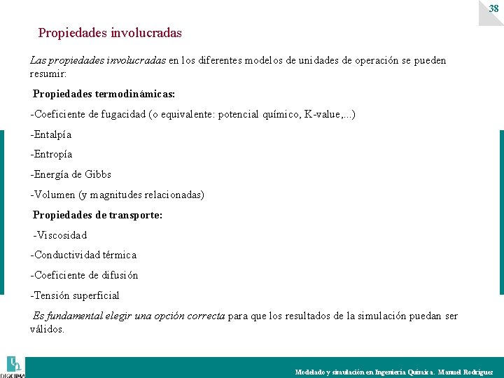 38 Propiedades involucradas Las propiedades involucradas en los diferentes modelos de unidades de operación