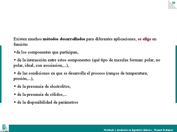 39 Existen muchos métodos desarrollados para diferentes aplicaciones, se elige en función: de los